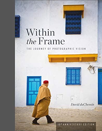 David duChemin Within the Frame (10th Anniversary Edition)